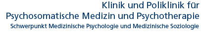 Klinik und Poliklinik f�r Psychosomatische Medizin und Psychotherapie - Schwerpunkt Medizinische Psychologie und Medizinische Soziologie